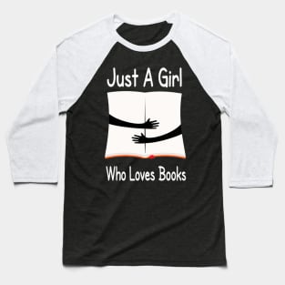 Just A Girl Who Loves Books Book Readers Baseball T-Shirt